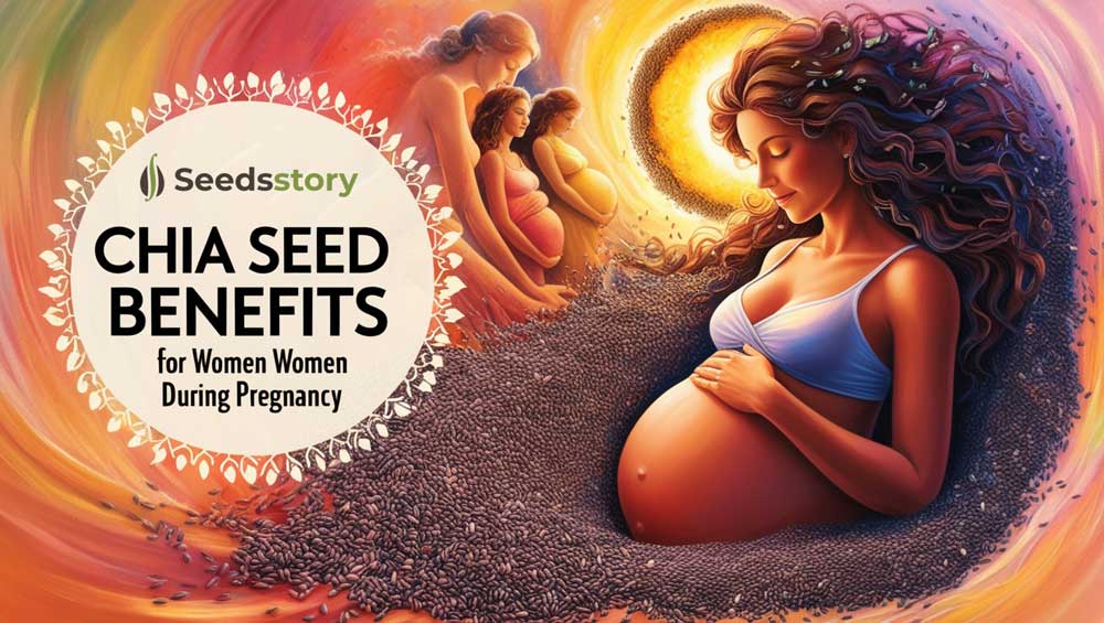 Chia Seed Benefits for Women During Pregnancy: Precautions, Personal Stories and Testimonials